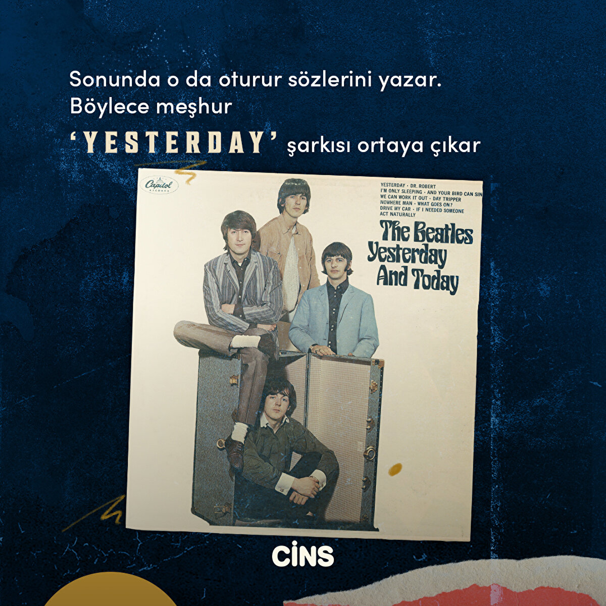 Sonunda o da oturur sözlerini yazar. Böylece
meşhur 'Yesterday' şarkısı ortaya çıkar