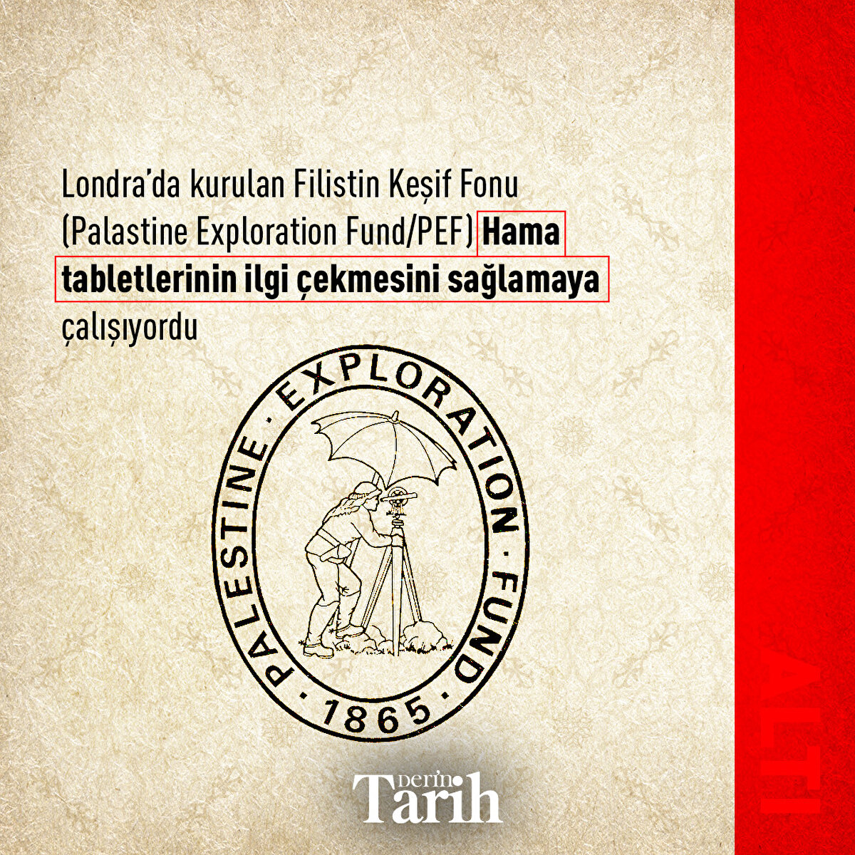 Londra’da kurulan Filistin Keşif Fonu (Palastine Exploration Fund/PEF) Hama tabletlerinin ilgi çekmesini sağlamaya çalışıyordu