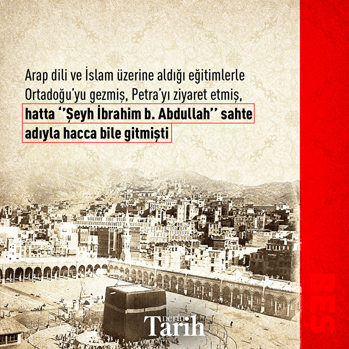 Arap dili ve İslam üzerine aldığı eğitimlerle Ortadoğu’yu gezmiş, Petra’yı ziyaret etmiş, hatta ‘’Şeyh İbrahim b. Abdullah’’ sahte adıyla hacca bile gitmişti