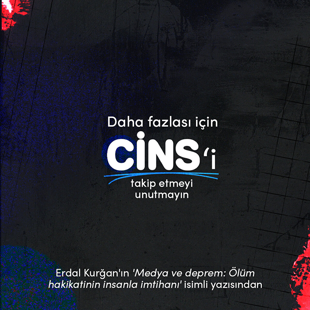 Daha fazlası için Cins'i takip etmeyi unutmayın 


Erdal Kurğan'ın 'Medya ve deprem: Ölüm hakikatinin insanla imtihanı' isimli yazısından 