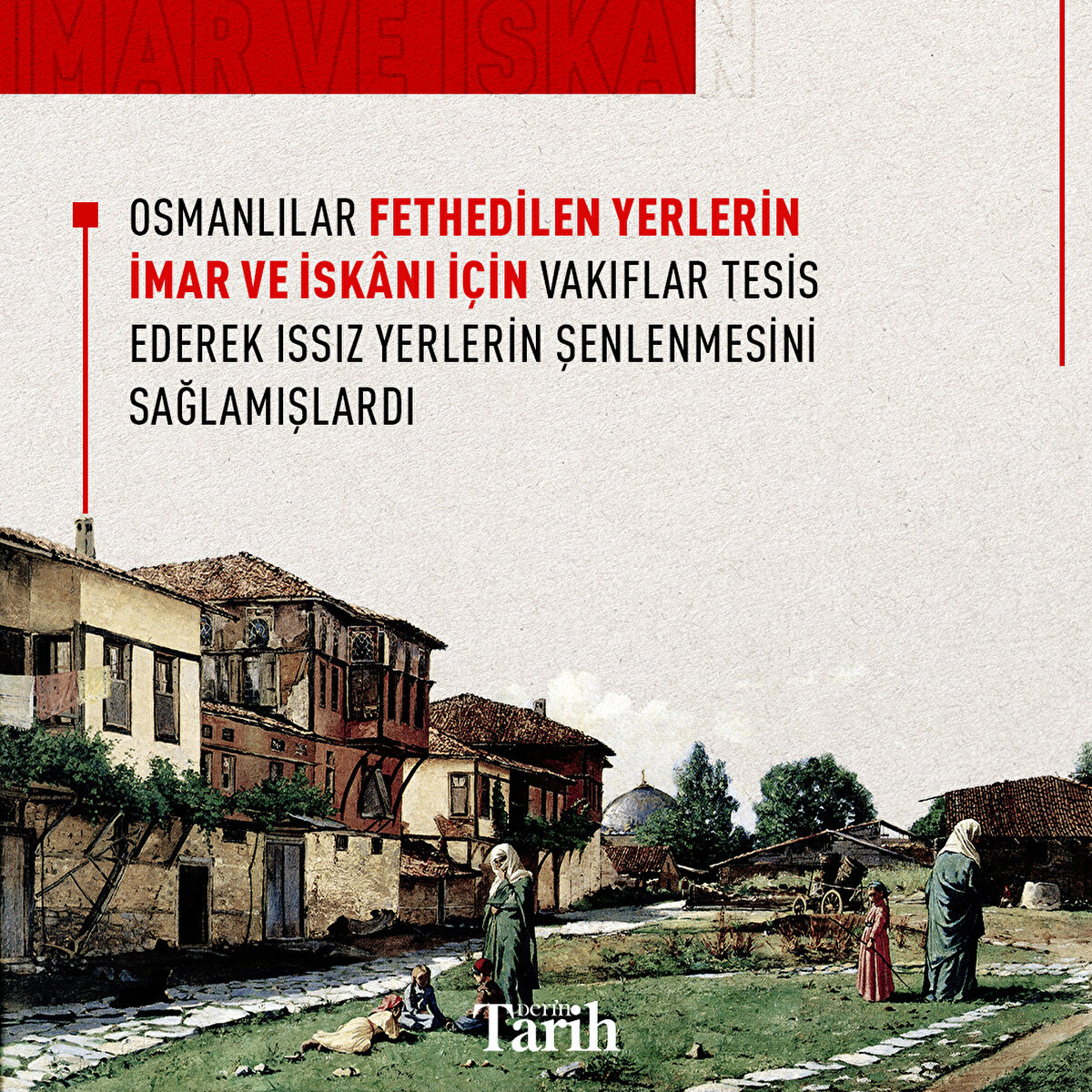 Osmanlılar fethedilen yerlerin imar ve iskânı için vakıflar tesis ederek ıssız yerlerin şenlenmesini sağlamışlardı