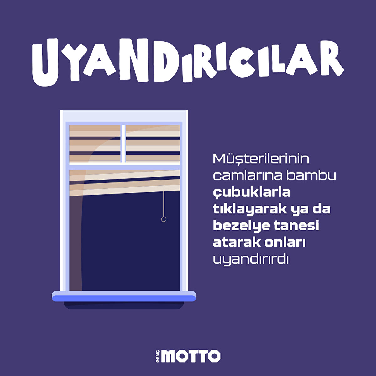 -Uyandırıcılar-
Müşterilerinin camlarına bambu çubuklarla tıklayarak ya da bezelye tanesi atarak onları uyandırırdı