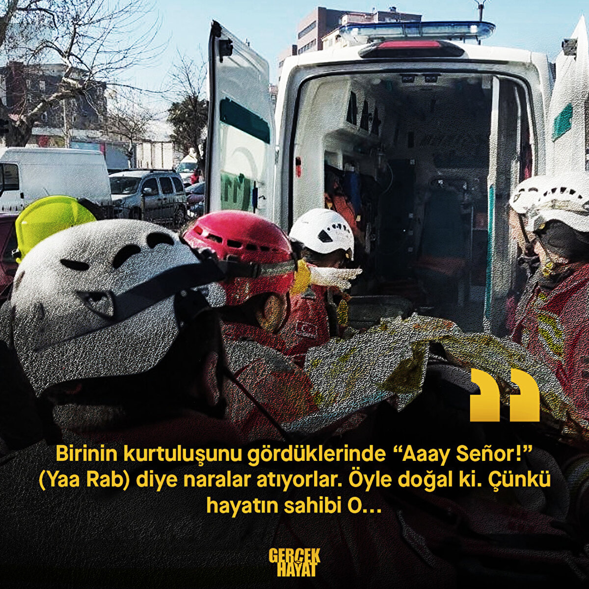 Birinin kurtuluşunu gördüklerinde “Aaay Señor!” (Yaa Rab) diye naralar atıyorlar