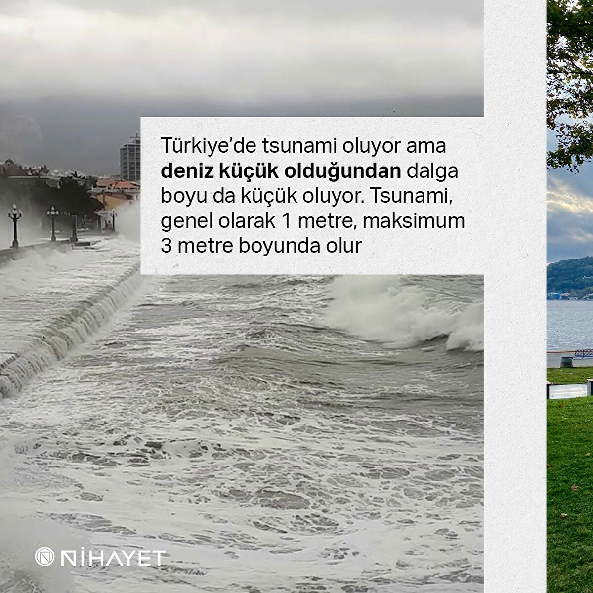 Türkiye’de tsunami oluyor ama deniz küçük olduğundan dalga boyu da küçük oluyor. Tsunami, genel olarak 1 metre, maksimum 3 metre boyunda olur