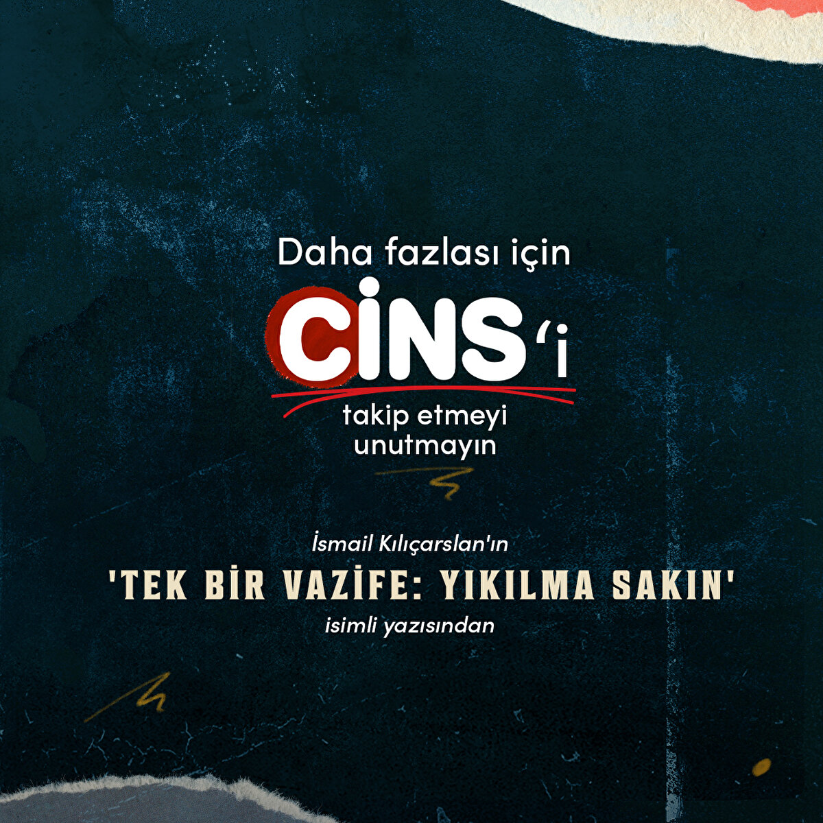 İsmail Kılıçarslan'ın 'Tek bir vazife: Yıkılma sakın' isimli yazısından 