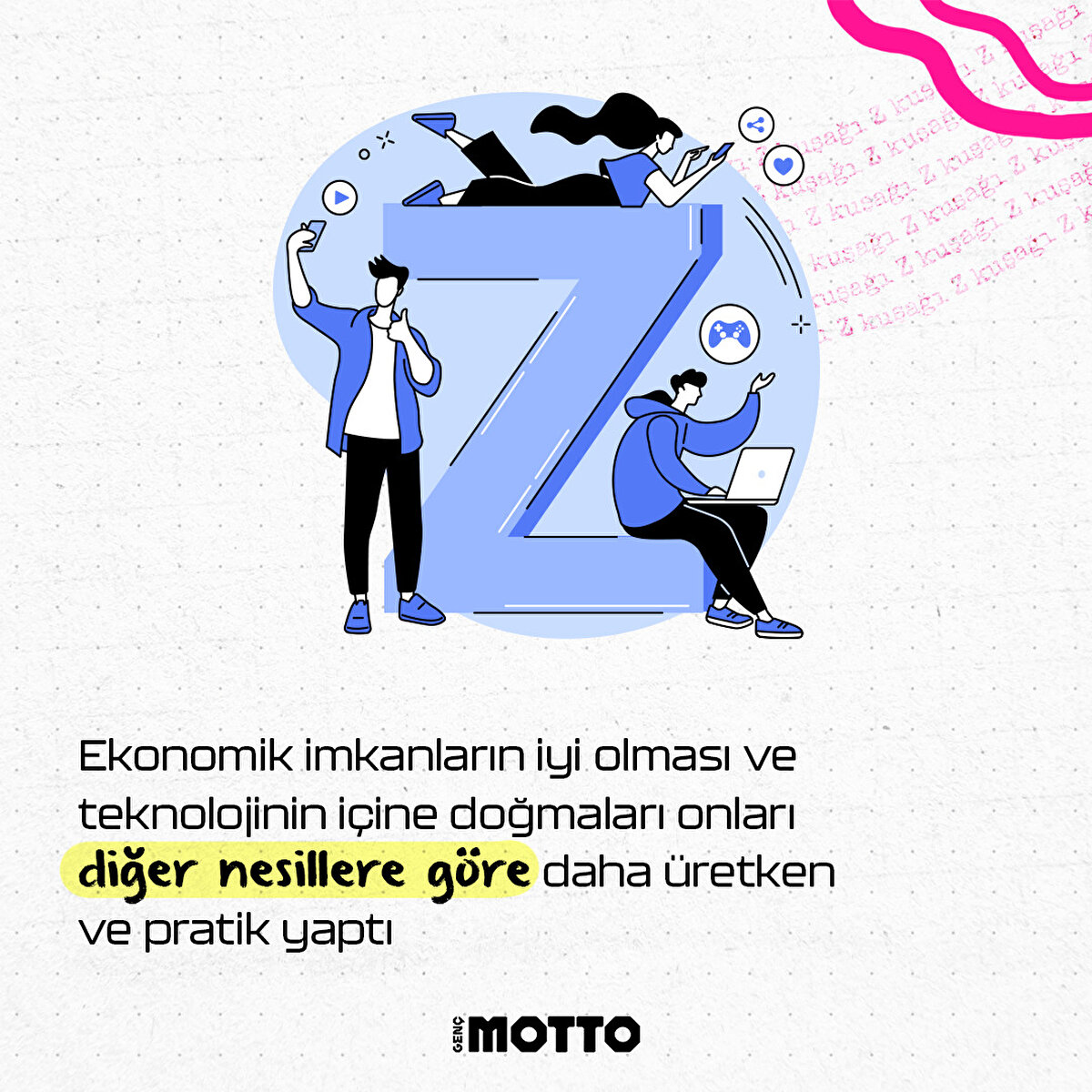 Ekonomik imkanların iyi olması ve teknolojinin içine doğmaları onları diğer nesillere göre daha üretken ve pratik yaptı.
