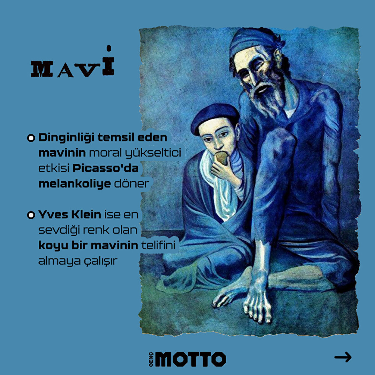 Dinginliği temsil eden mavinin moral yükseltici etkisi Picasso'da melankoliye döner 

Yves Klein ise en sevdiği renk olan koyu bir mavinin telifini almaya çalışır 