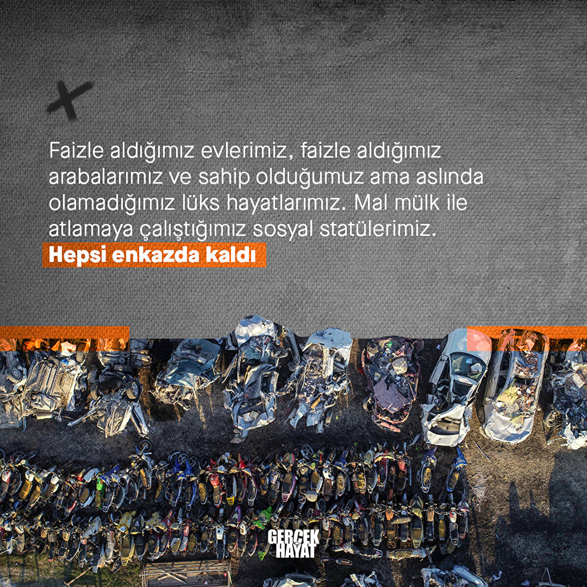 Mal mülk ile atlamaya çalıştığımız sosyal statülerimiz. Hepsi enkazda kaldı