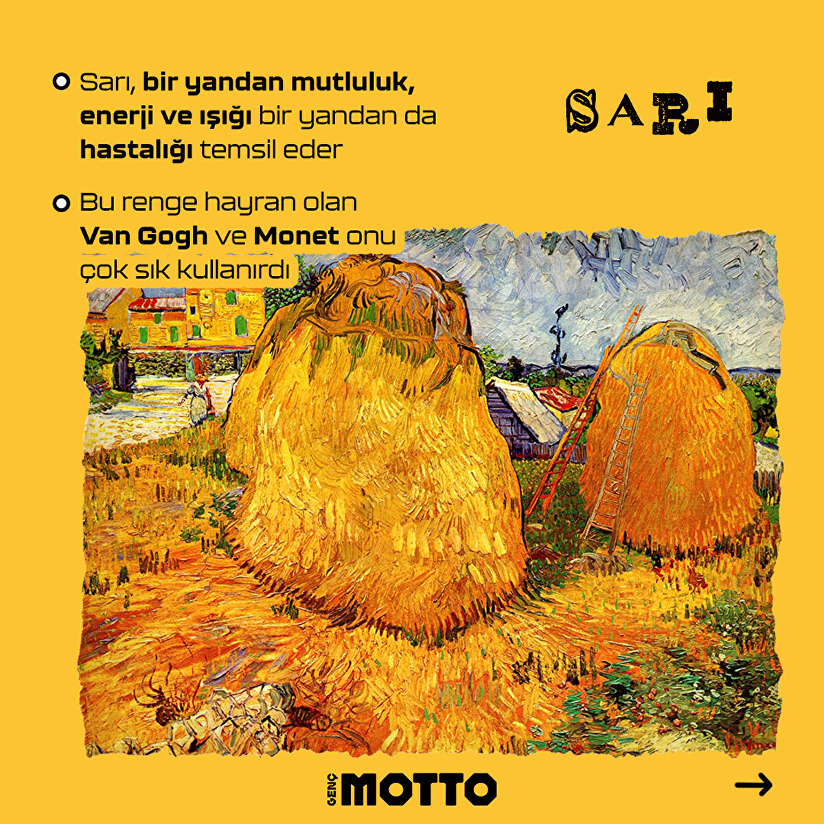 Sarı, bir yandan mutluluk, enerji ve ışığı bir yandan da hastalığı temsil eder

Bu renge hayran olan Van Gogh ve Monet onu çok sık kullanırdı 