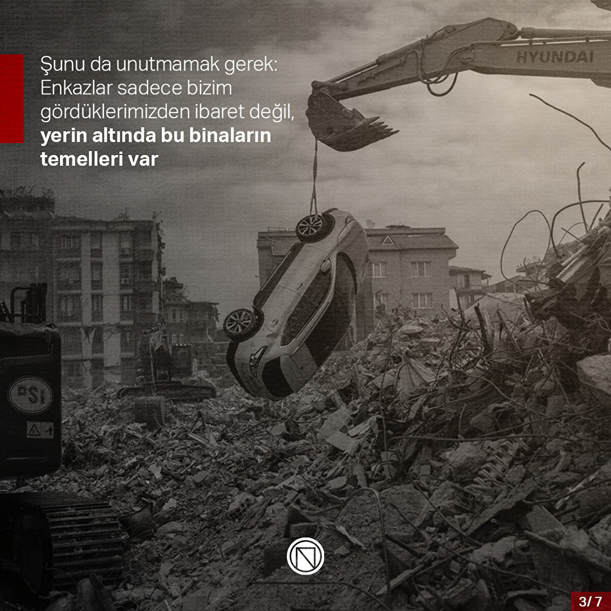 Şunu da unutmamak gerek: Enkazlar sadece bizim gördüklerimizden ibaret değil, yerin altında bu binaların temelleri var