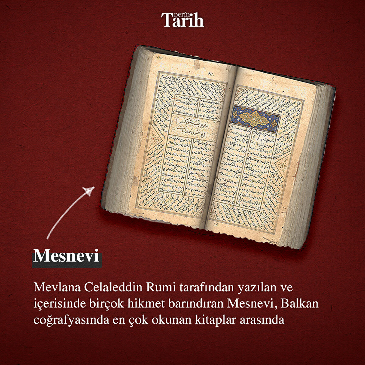 Mesnevi
Mevlana Celaleddin Rumi tarafından yazılan ve içerisinde birçok hikmet barındıran Mesnevi, Balkan coğrafyasında en çok okunan kitaplar arasında