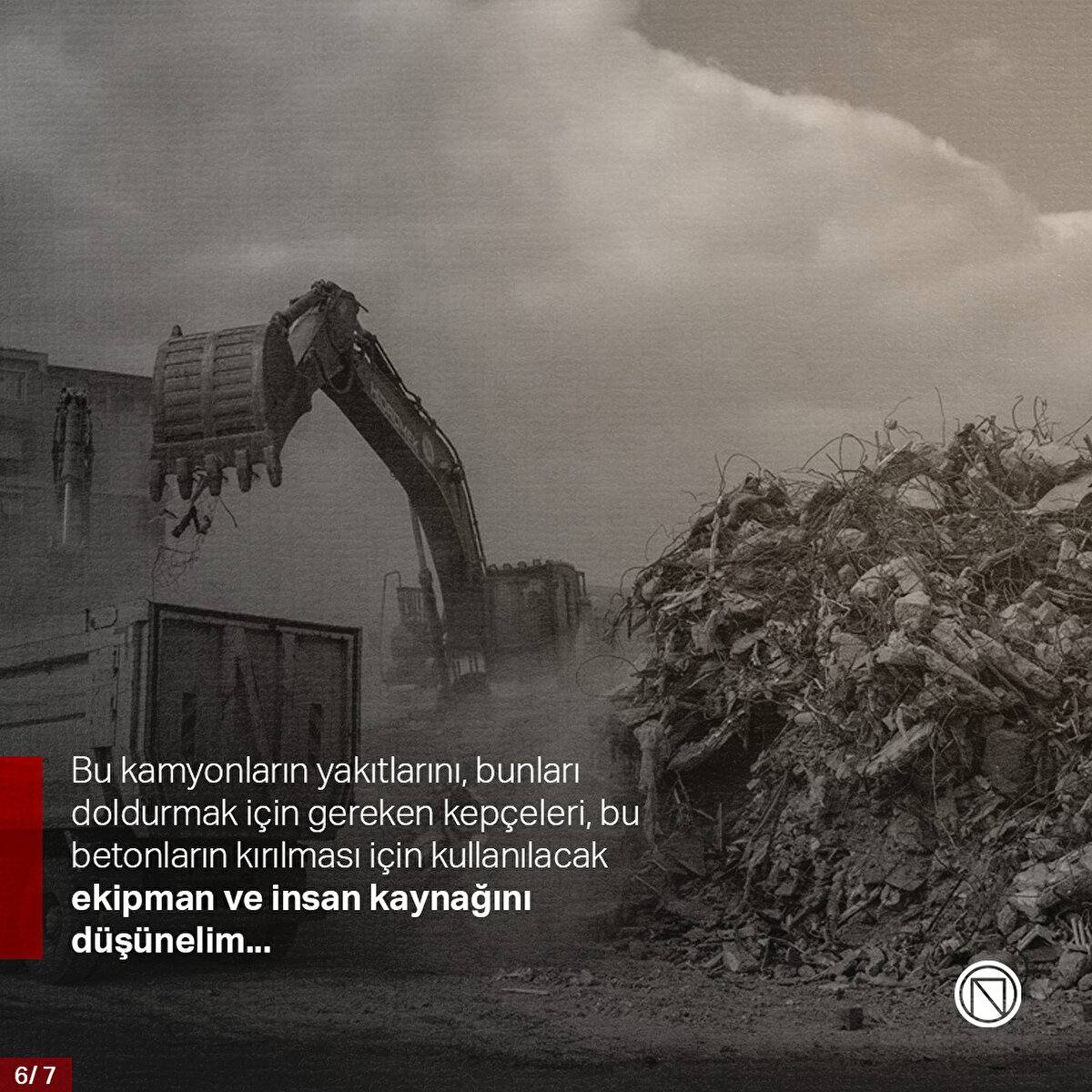 Bu kamyonların yakıtlarını, bunları doldurmak için gereken kepçeleri, bu betonların kırılması için kullanılacak ekipman ve insan kaynağını düşünelim...