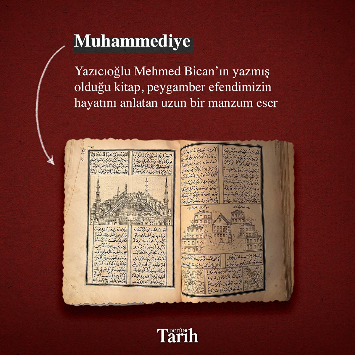 Muhammediye
Yazıcıoğlu Mehmed Bican’ın yazmış olduğu kitap, peygamber efendimizin hayatını anlatan uzun bir manzum eser