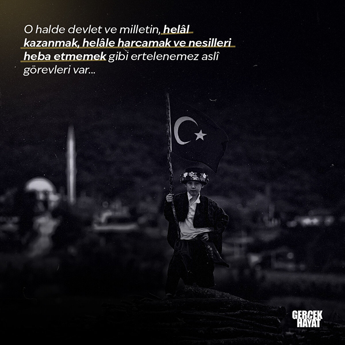 O halde devlet ve milletin ertelenemez aslî görevleri var...