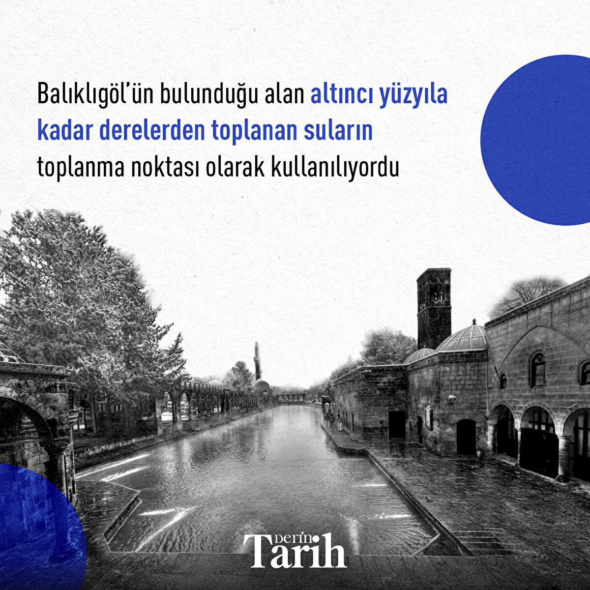 Balıklıgöl’ün bulunduğu alan altıncı yüzyıla kadar derelerden toplanan suların toplanma noktası olarak kullanılıyordu