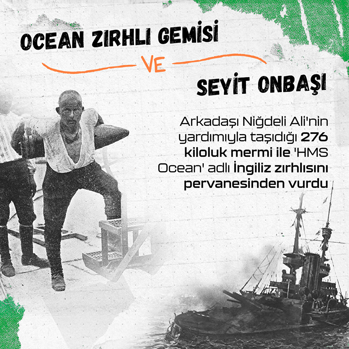 Seyit Onbaşı, Arkadaşı Niğdeli Ali'nin yardımıyla taşıdığı 276 kiloluk mermi ile 'HMS Ocean' adlı İngiliz zırhlısını pervanesinden vurdu.