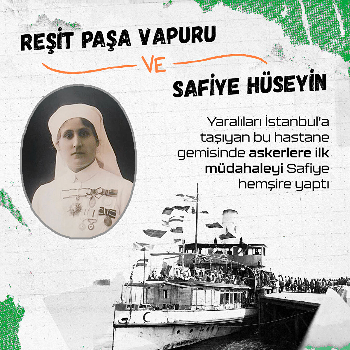 Yaralıları İstanbul'a taşıyan bu hastane gemisi Reşit Paşa Vapuru'nda askerlere ilk müdahaleyi Safiye hemşire yaptı.