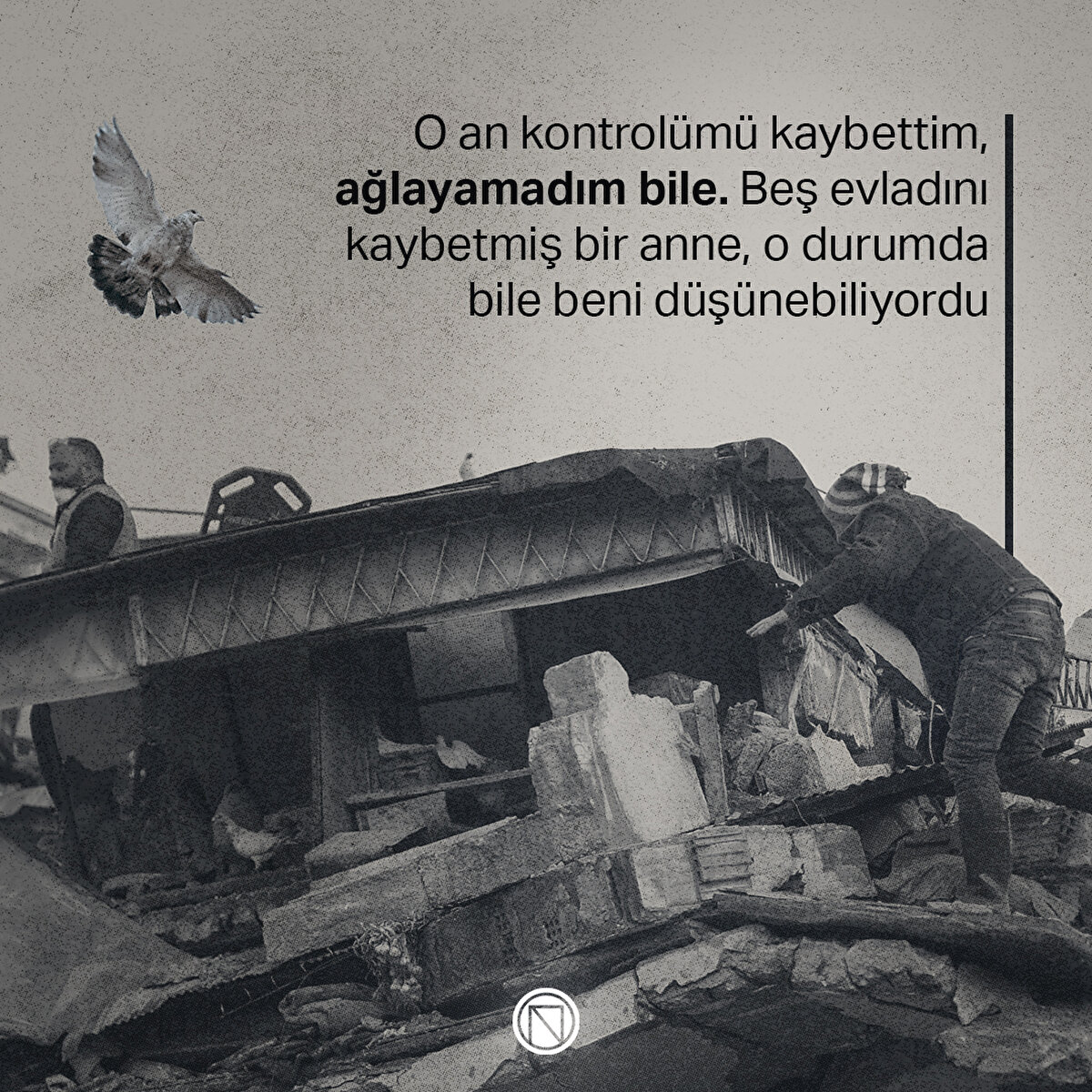 O an kontrolümü kaybettim, ağlayamadım bile. Beş evladını kaybetmiş bir anne, o durumda bile beni düşünebiliyordu
