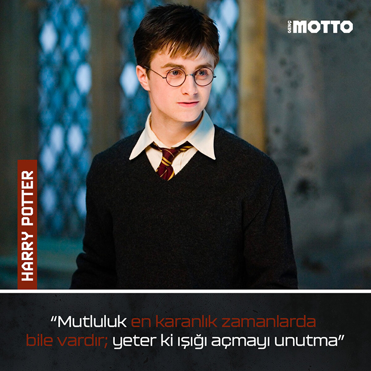 “Mutluluk en karanlık zamanlarda bile vardır yeter ki ışığı açmayı unutma”