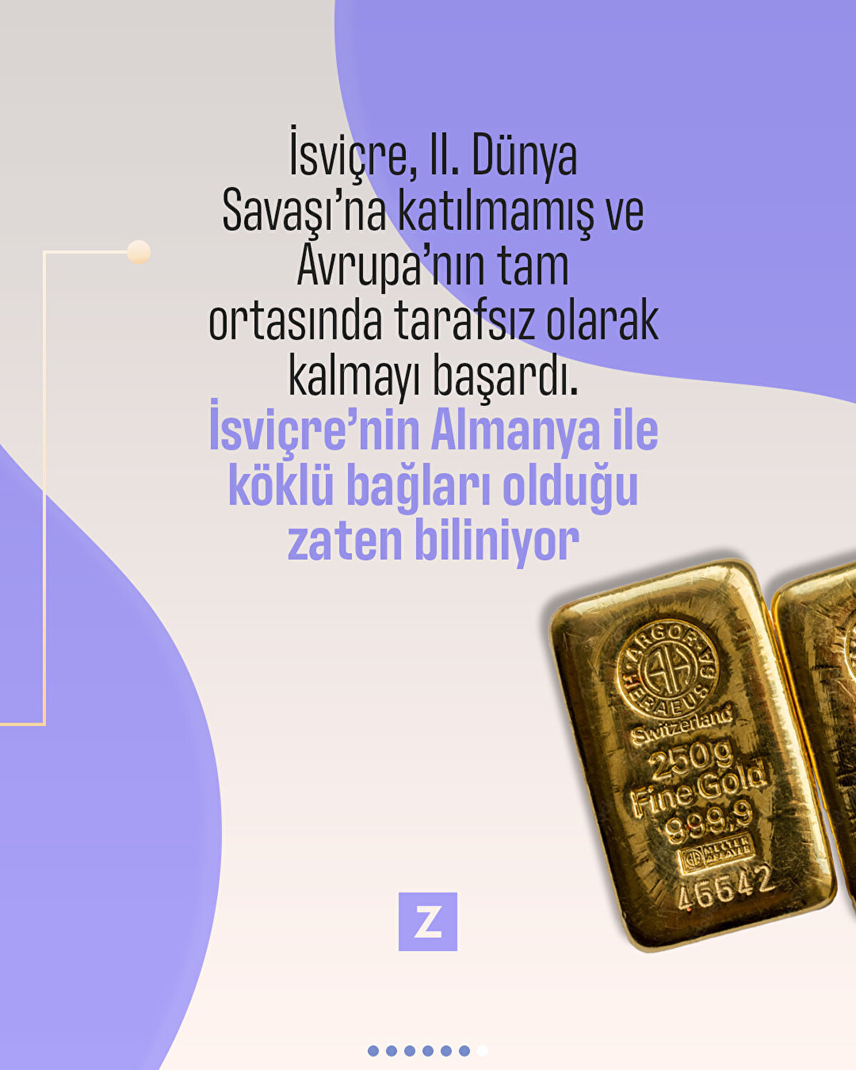 İsviçre, II. Dünya Savaşı’na katılmamış ve Avrupa’nın tam ortasında tarafsız olarak kalmayı başardı. İsviçre’nin Almanya ile köklü bağları olduğu zaten biliniyor
