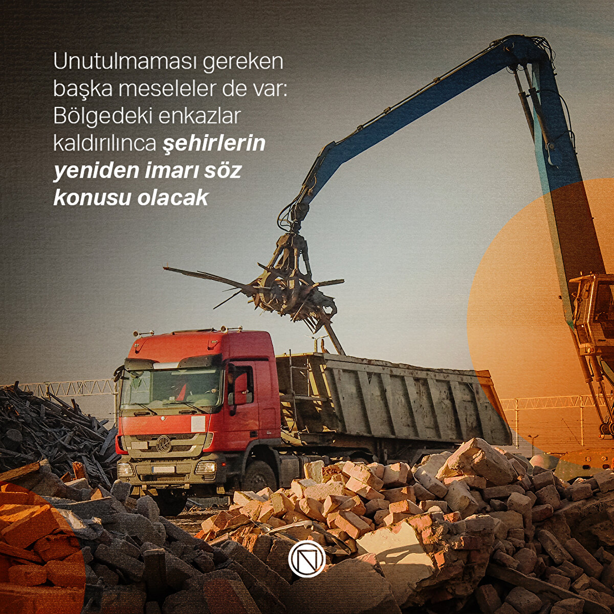 Unutulmaması gereken başka meseleler de var: Bölgedeki enkazlar kaldırılınca şehirlerin yeniden imarı söz konusu olacak