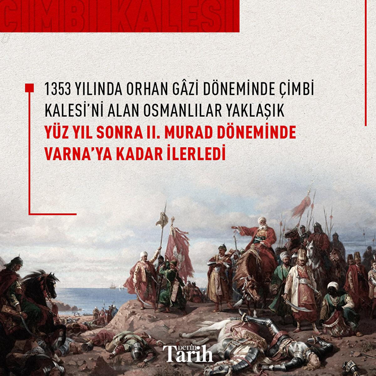1353 yılında Orhan Gâzi döneminde Çimbi Kalesi’ni alan Osmanlılar yaklaşık yüz yıl sonra II. Murad döneminde Varna’ya kadar ilerledi