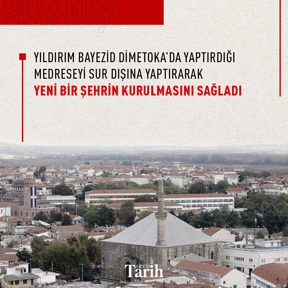 Yıldırım Bayezid Dimetoka’da yaptırdığı medreseyi sur dışına yaptırarak, yeni bir şehrin kurulmasını sağladı