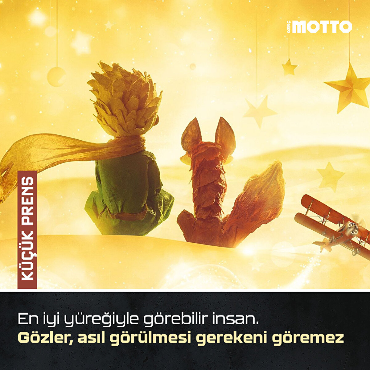 En iyi yüreğiyle görebilir insan. Gözler, asıl görülmesi gerekeni göremez

Küçük Prens