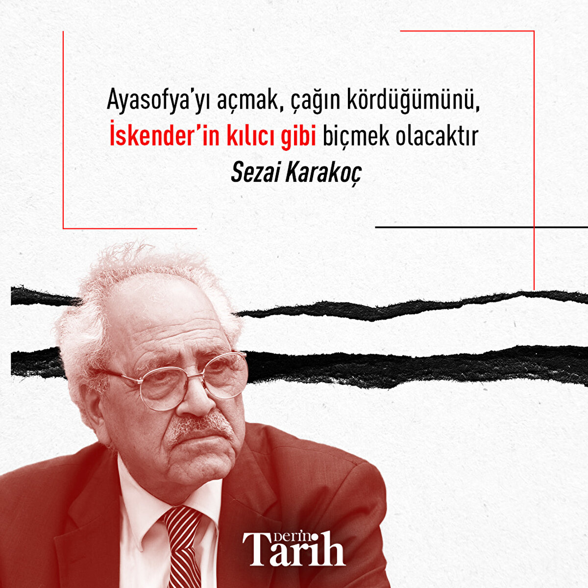 Ayasofya’yı açmak, çağın kördüğümünü, İskender’in kılıcı gibi biçmek olacaktır
  
Sezai Karakoç