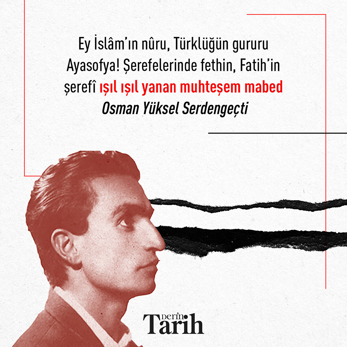 Ey İslâm’ın nûru, Türklüğün gururu Ayasofya! Şerefelerinde fethin, Fatih’in şerefî ışıl ışıl yanan muhteşem mabed
  
Osman Yüksel Serdengeçti