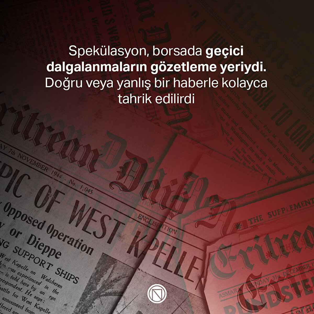 Spekülasyon, borsada geçici dalgalanmaların gözetleme yeriydi. Doğru veya yanlış bir haberle kolayca tahrik edilirdi