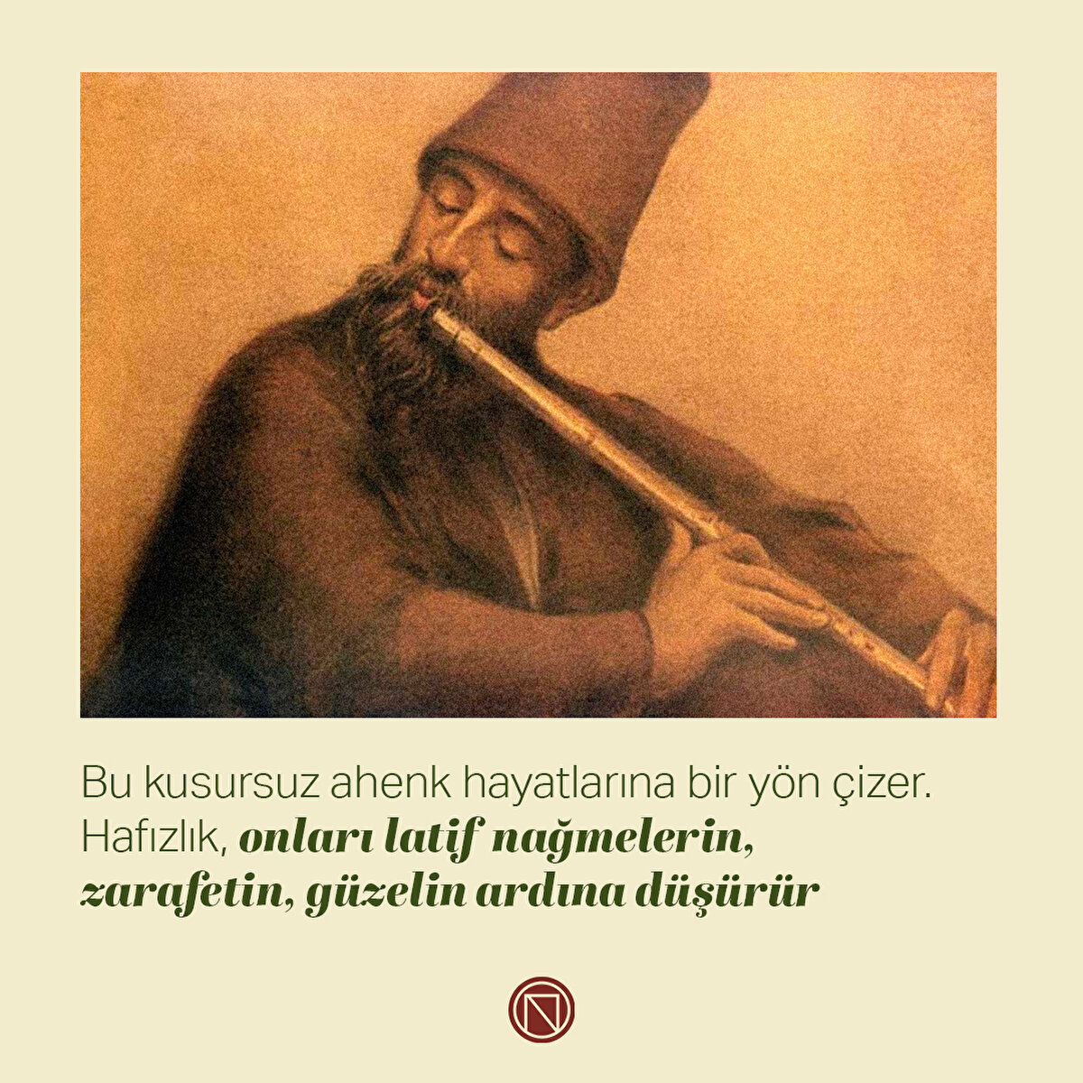 Bu kusursuz ahenk hayatlarına bir yön çizer. Hafızlık, onları latif nağmelerin, zarafetin, güzelin ardına düşürür