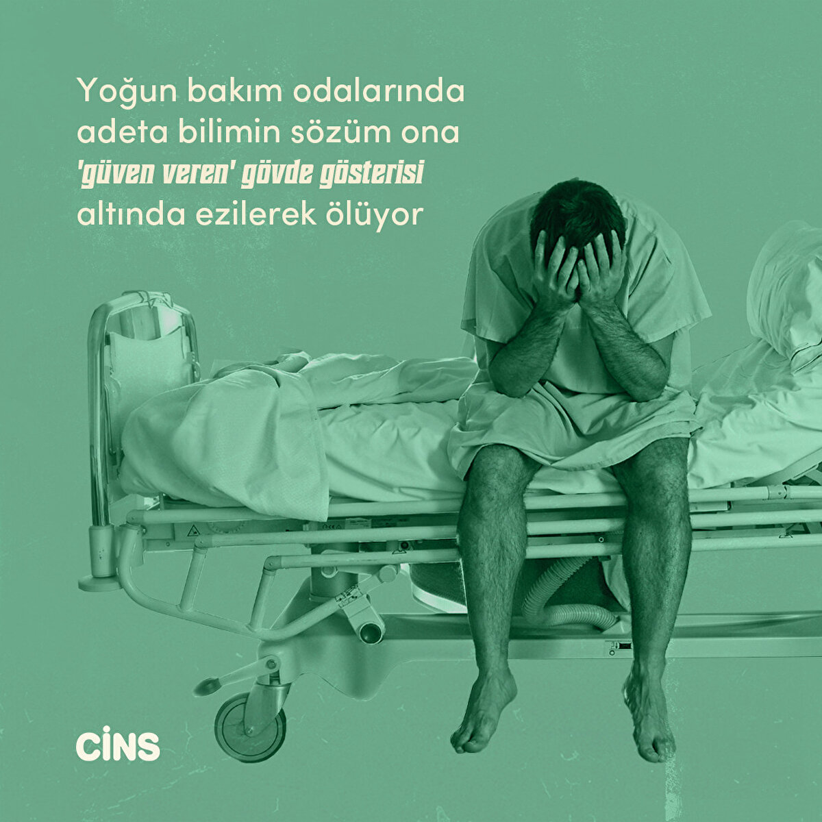 Yoğun bakım odalarında adeta bilimin sözüm ona 'güven veren' gövde gösterisi altında ezilerek ölüyor