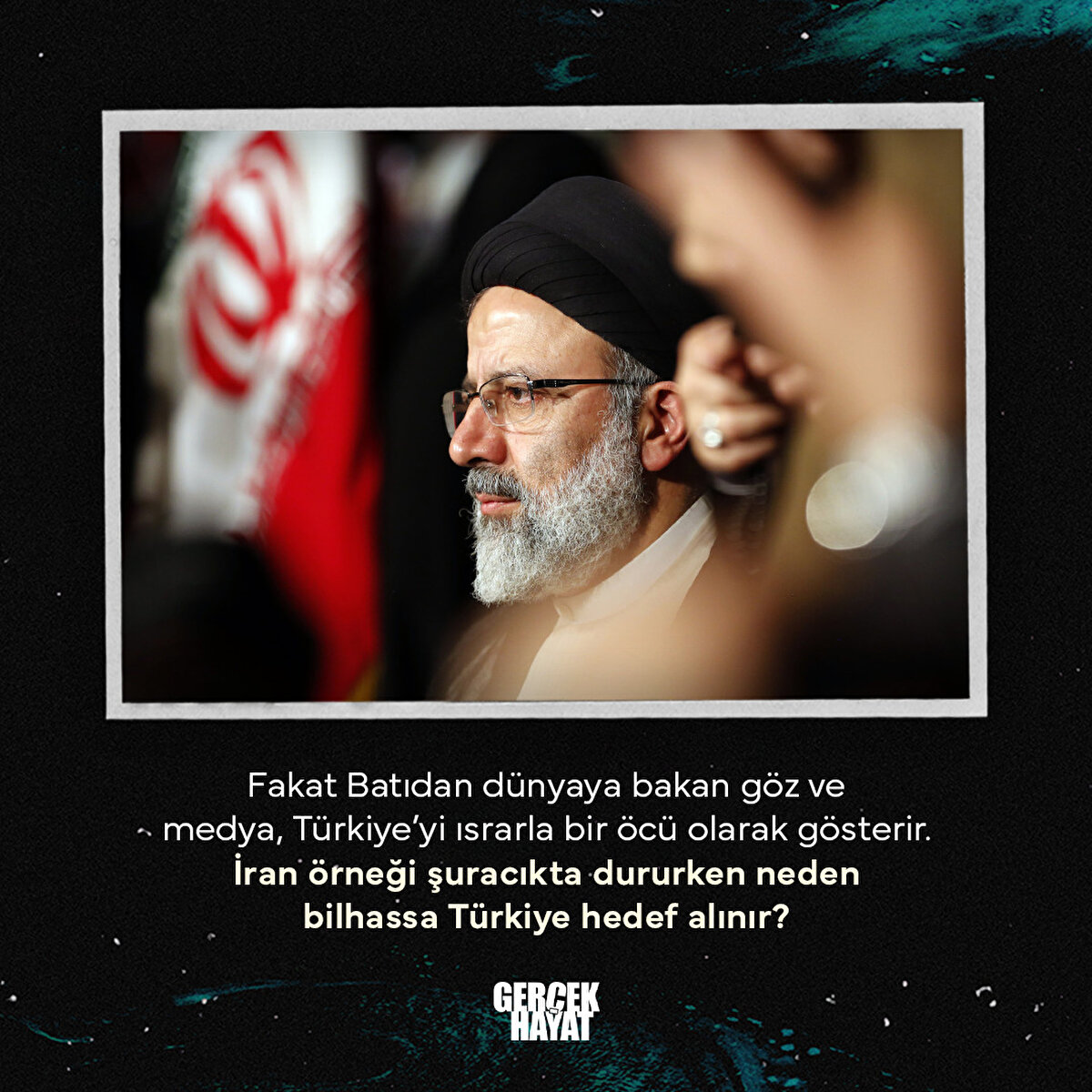 Fakat Batıdan dünyaya bakan göz ve medya, Türkiye’yi ısrarla bir öcü olarak gösterir