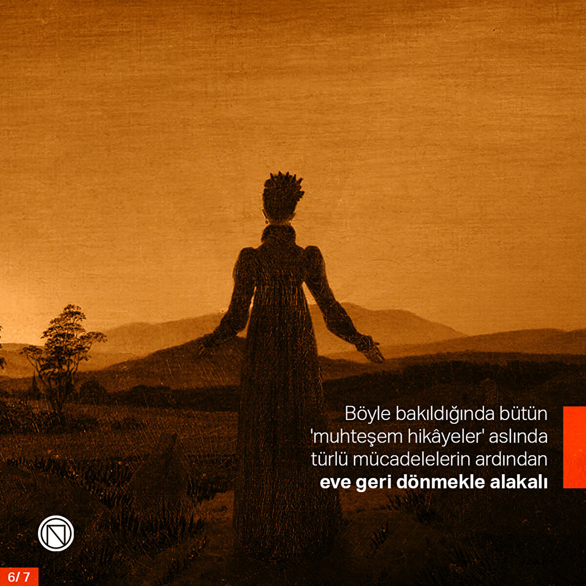 Böyle bakıldığında bütün 'muhteşem hikâyeler' aslında türlü mücadelelerin ardından eve geri dönmekle alakalı
