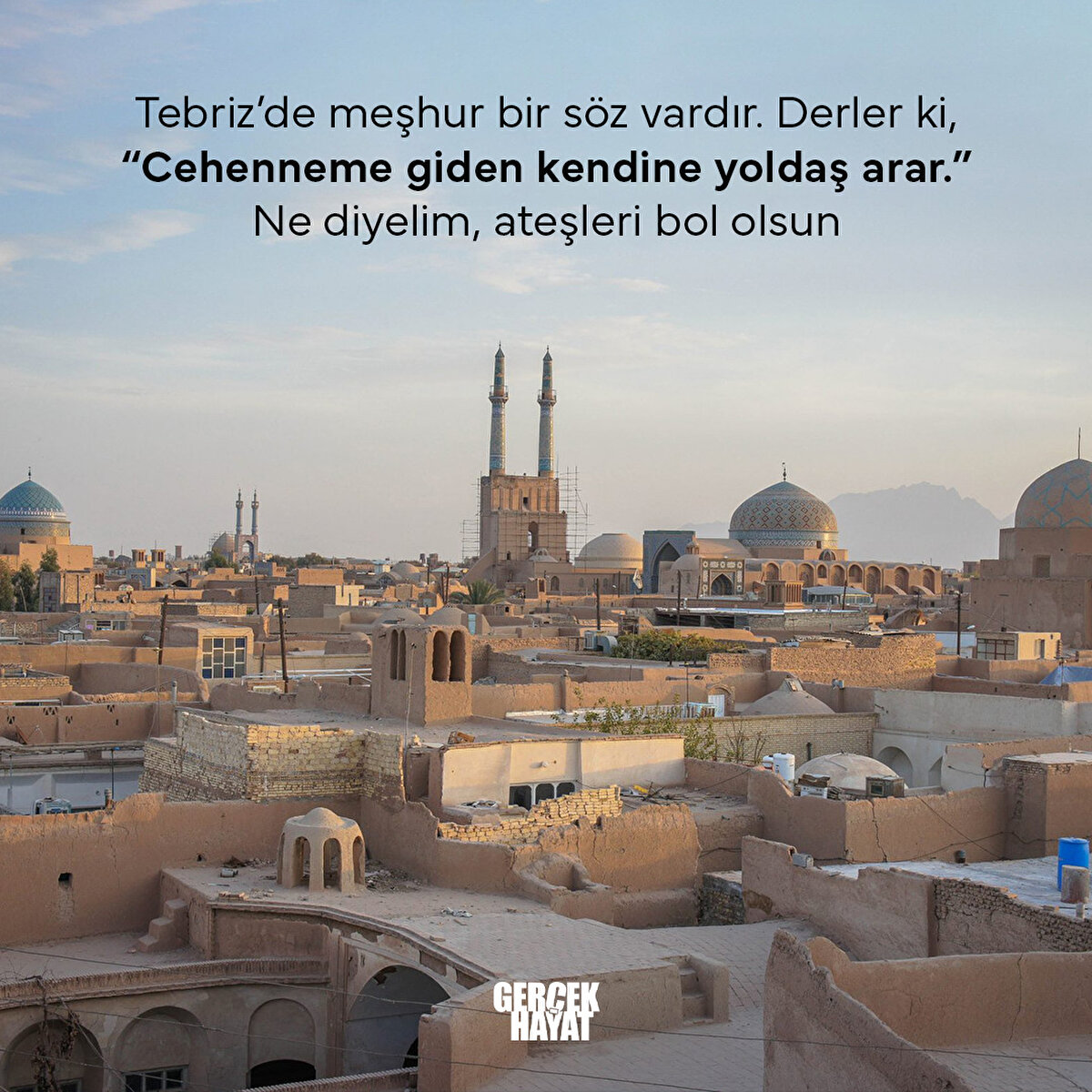 “Cehenneme giden kendine yoldaş arar.”