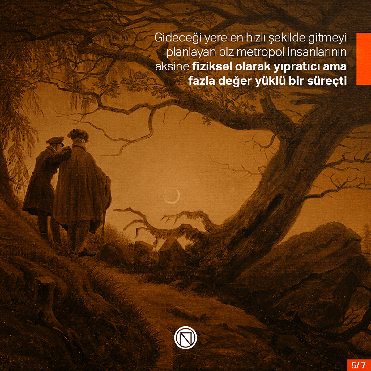 Gideceği yere en hızlı şekilde gitmeyi planlayan biz metropol insanlarının aksine fiziksel olarak yıpratıcı ama fazla değer yüklü bir süreçti
