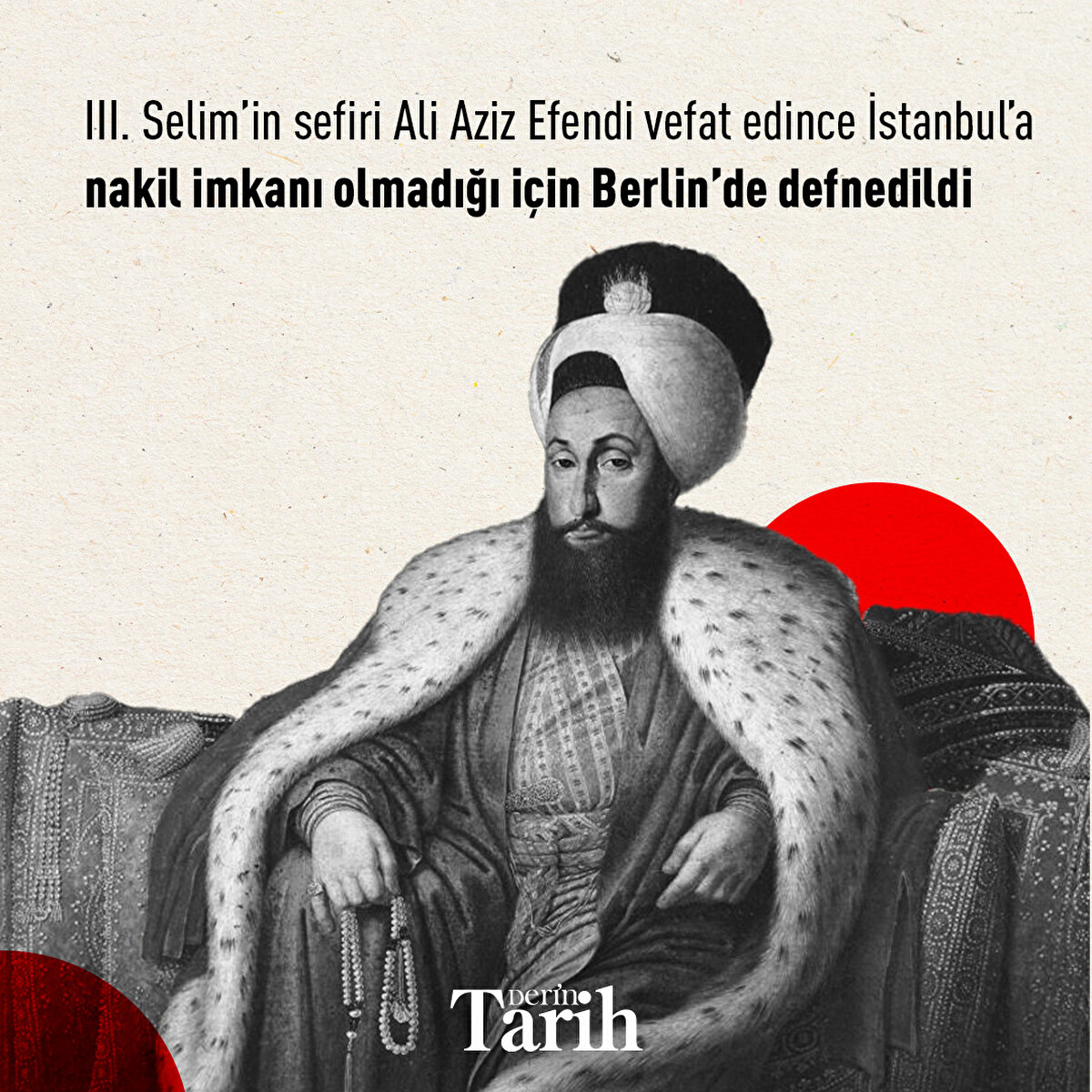 III. Selim’in sefiri Ali Aziz Efendi vefat edince İstanbul’a nakil imkanı olmadığı için Berlin’de defnedildi