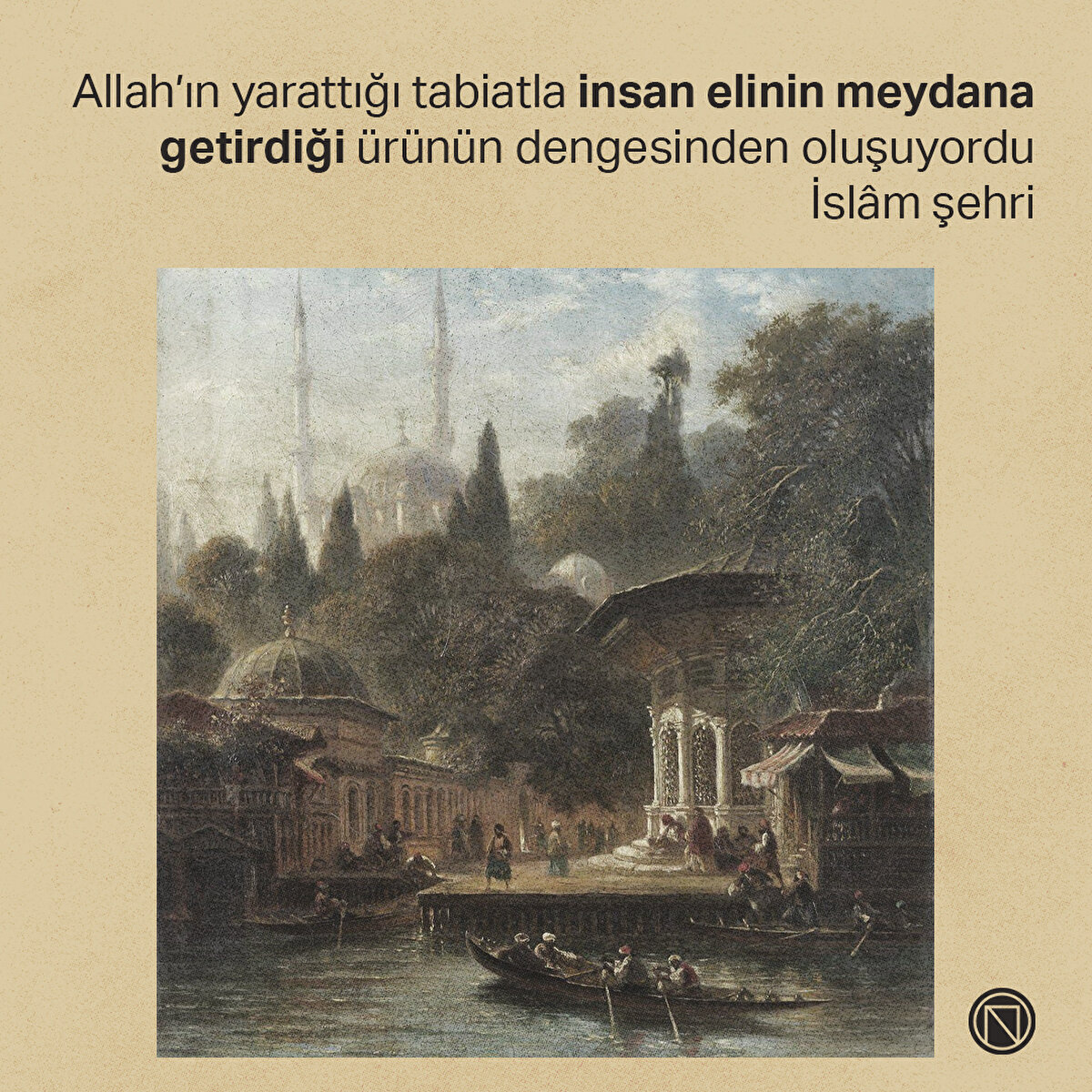 Allah’ın yarattığı tabiatla insan elinin meydana getirdiği ürünün dengesinden oluşuyordu İslâm şehri
