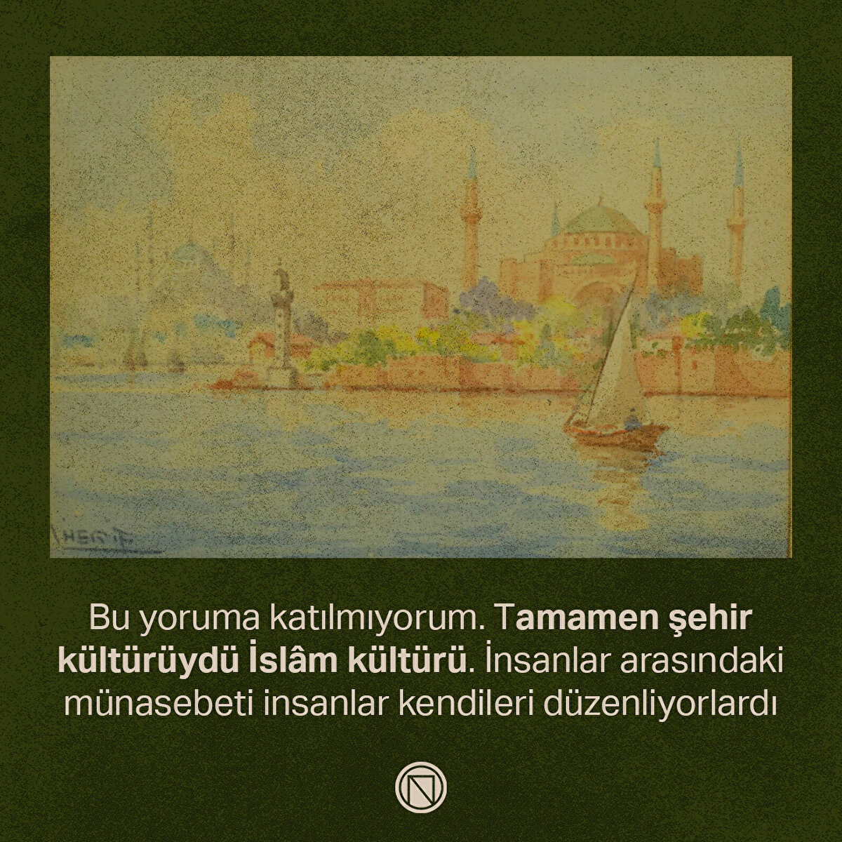 Bu yoruma katılmıyorum. Tamamen şehir kültürüydü İslâm kültürü. İnsanlar arasındaki münasebeti insanlar kendileri düzenliyorlardı
