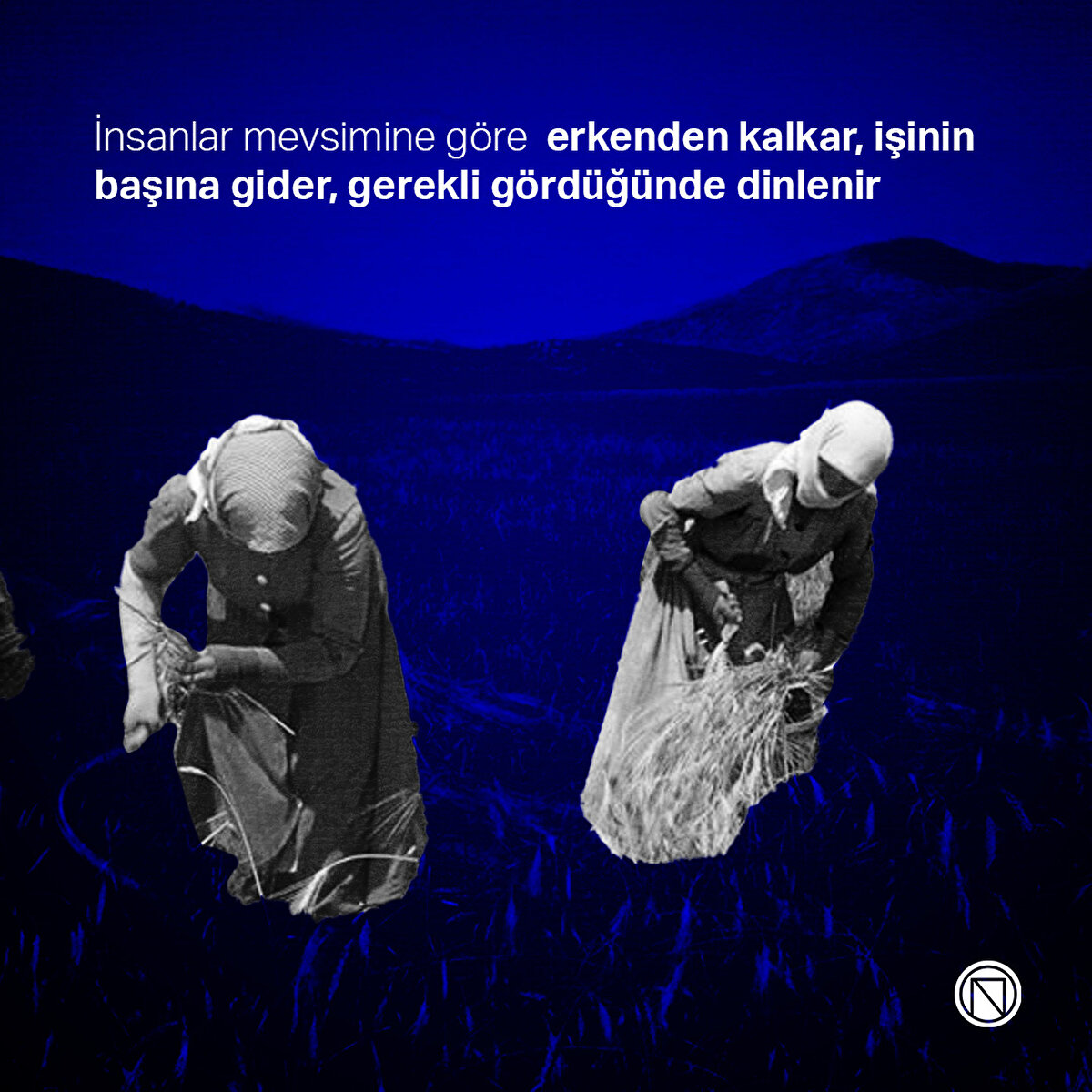 İnsanlar mevsimine göre  erkenden kalkar, işinin başına gider, gerekli gördüğünde dinlenir