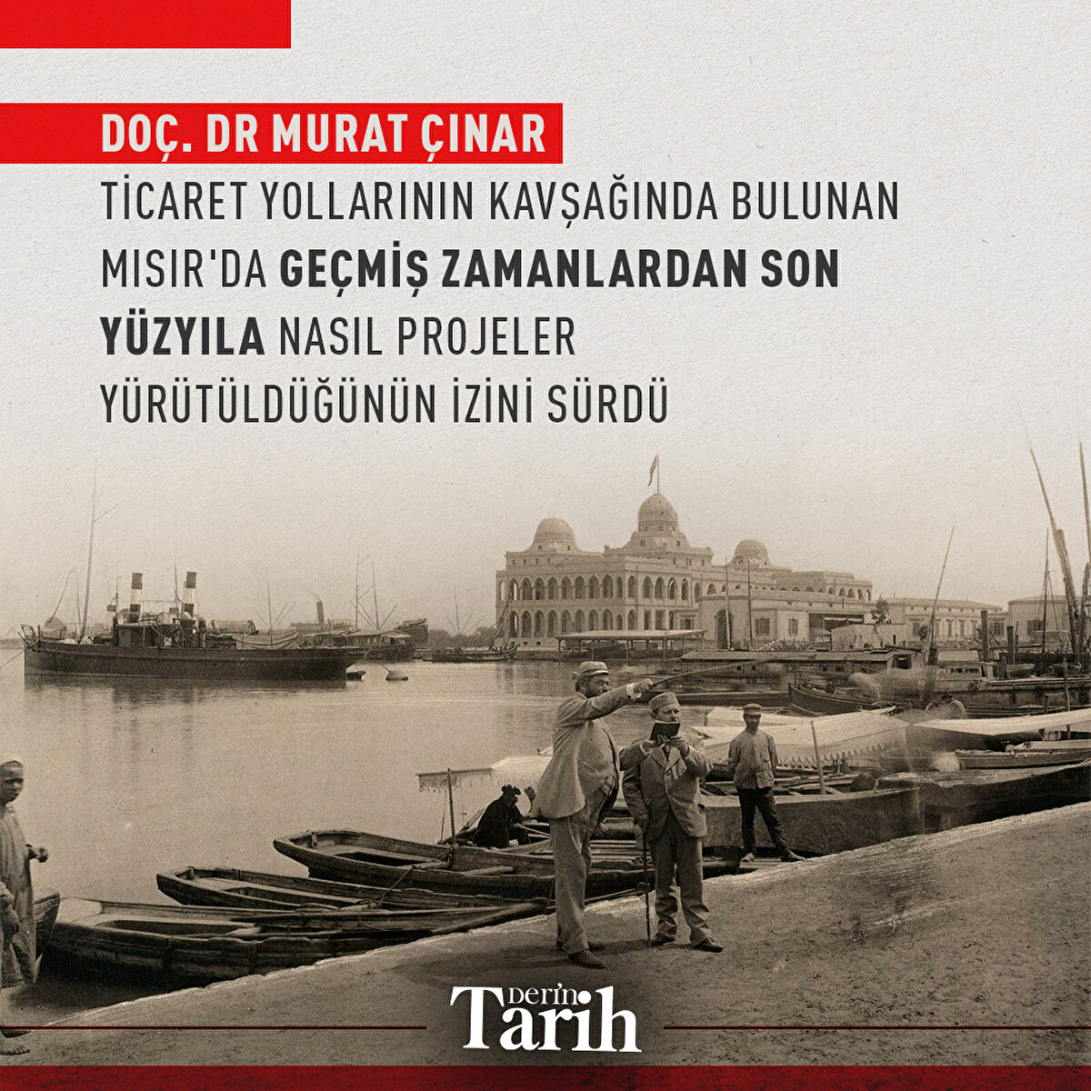 Do&#231;. Dr. Murat &#199;ınar, ticaret yollarının kavşağında bulunan Mısır'da ge&#231;miş zamanlardan son y&#252;zyıla nasıl projeler y&#252;r&#252;t&#252;ld&#252;ğ&#252;n&#252;n izini s&#252;rd&#252;