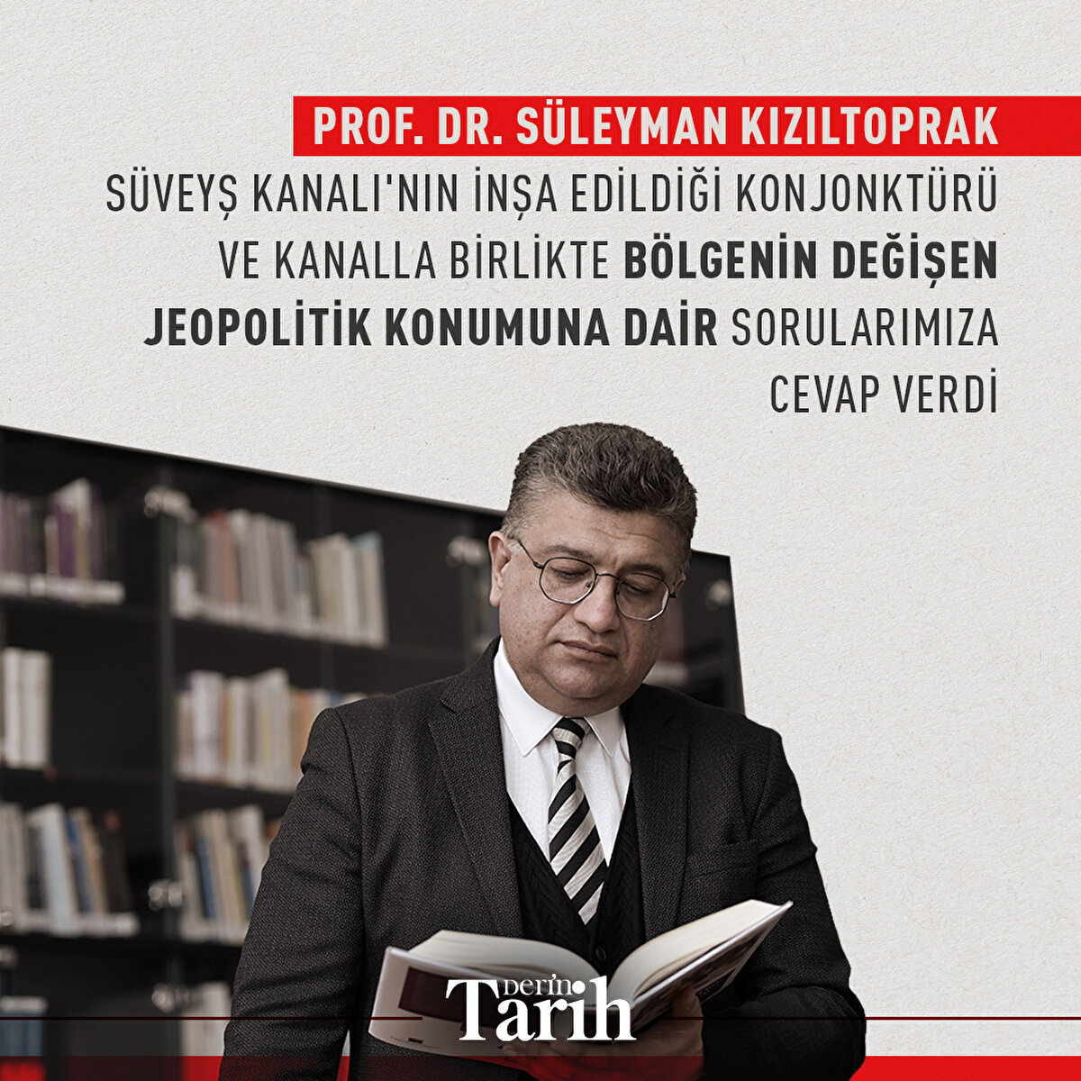 Prof. Dr. S&#252;leyman Kızıltoprak, S&#252;veyş Kanalı'nın inşa edildiği konjonkt&#252;r&#252; ve kanalla birlikte b&#246;lgenin değişen jeopolitik konumuna dair sorularımıza cevap verdi