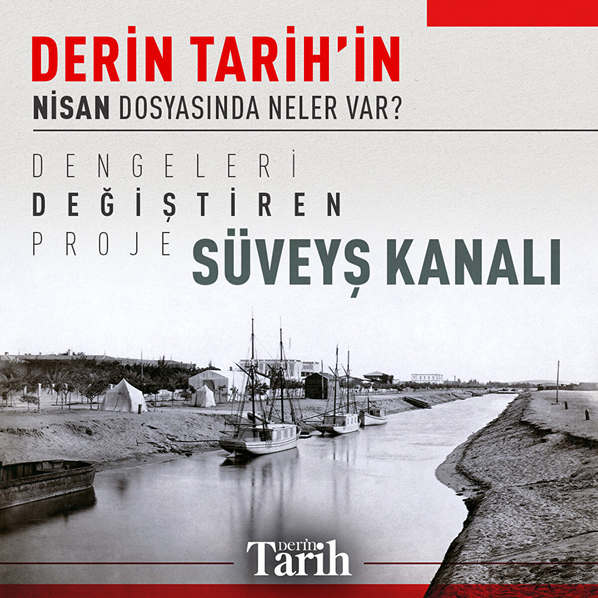 Derin Tarih'in Nisan dosyasında neler var?''Dengeleri değiştiren proje S&#252;veyş Kanalı''