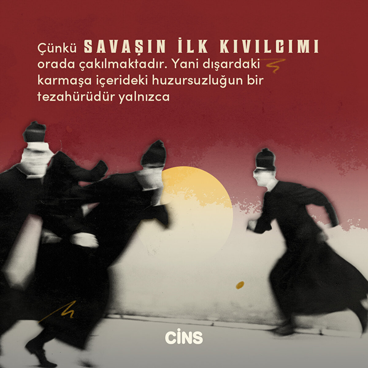 Çünkü savaşın ilk kıvılcımı orada çakılmaktadır. Yani dışardaki karmaşa içerideki huzursuzluğun bir tezahürüdür yalnızca