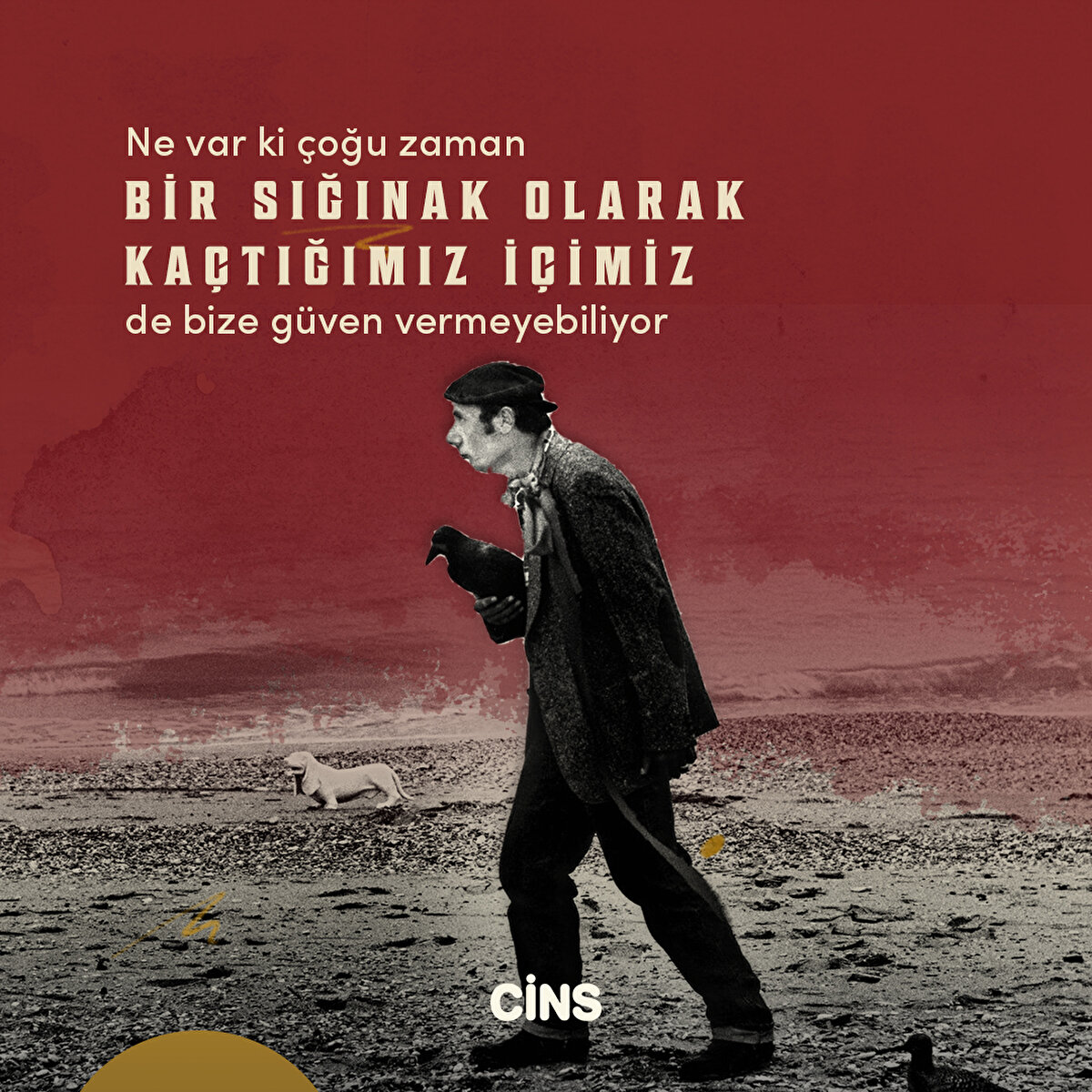 Ne var ki çoğu zaman bir sığınak olarak kaçtığımız içimiz de bize güven vermeyebiliyor