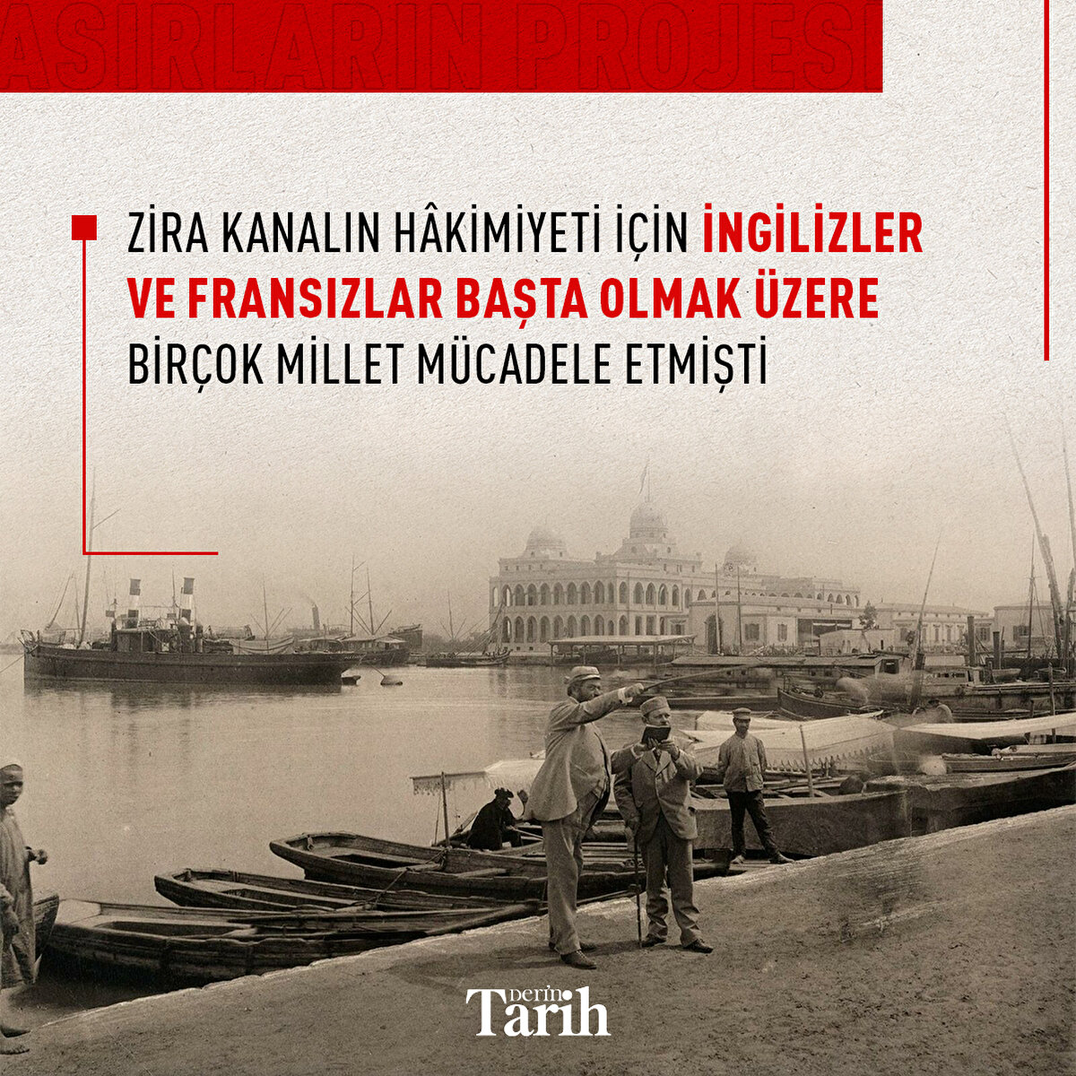 Zira kanalın hâkimiyeti için İngilizler ve Fransızlar başta olmak üzere birçok millet mücadele etmişti