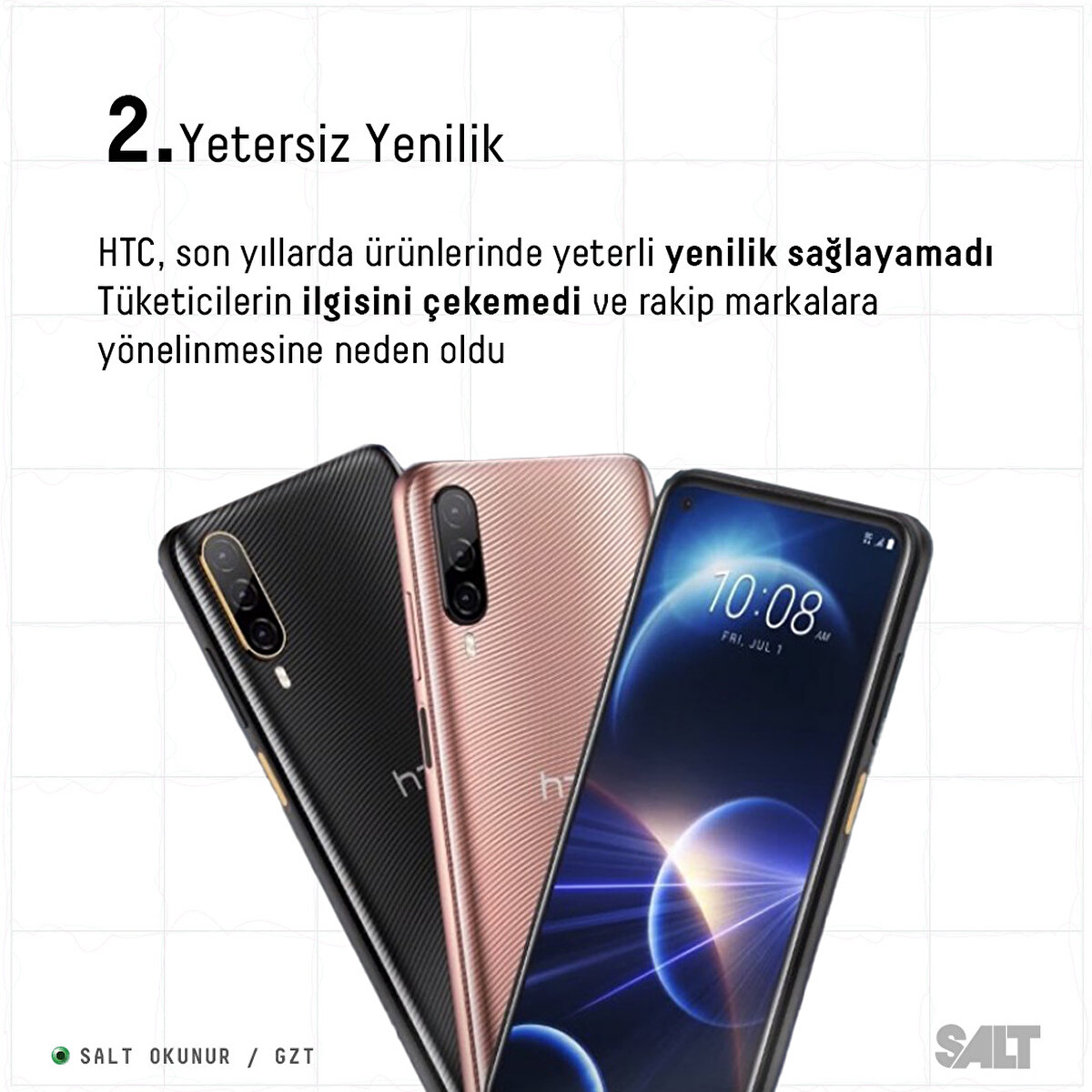 HTC, son yıllarda ürünlerinde yeterli yenilik sağlayamadı. 
Tüketicilerin ilgisini çekemedi ve rakip markalara yönelinmesine neden oldu.
