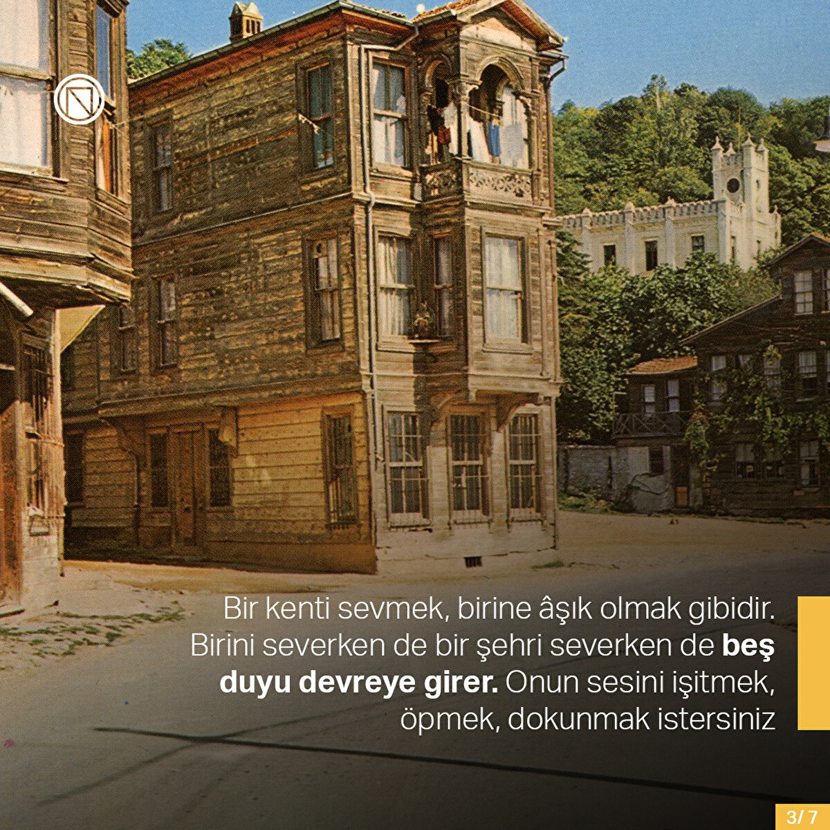 Bir kenti sevmek, birine âşık olmak gibidir. Birini severken de bir şehri severken de beş duyu devreye girer. Onun sesini işitmek, öpmek, dokunmak istersiniz
