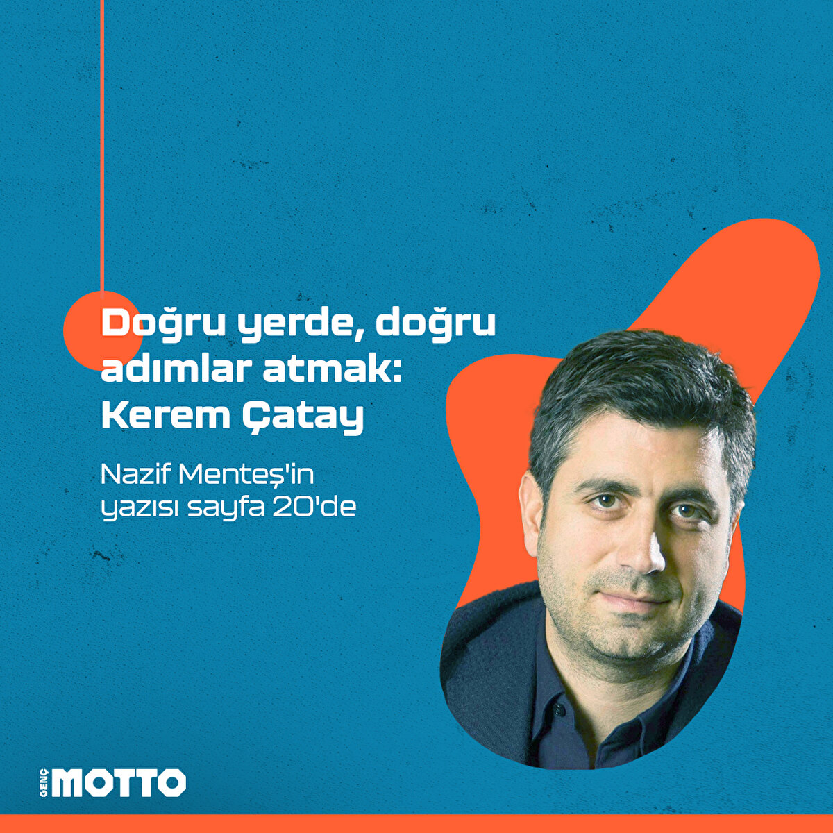 Doğru yerde, doğru adımlar atmak: Kerem Çatay
Nazif Menteş'in yazısı sayfa 20'de